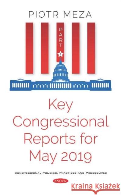 Key Congressional Reports for May 2019. Part I Piotr Meza 9781536163377 Nova Science Publishers Inc (RJ) - książka