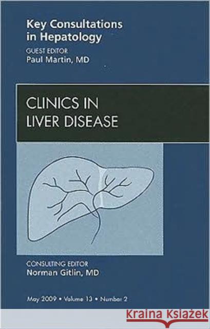 Key Consultations in Hepatology, an Issue of Clinics in Liver Disease: Volume 13-2 Martin, Paul 9781437704969 W.B. Saunders Company - książka