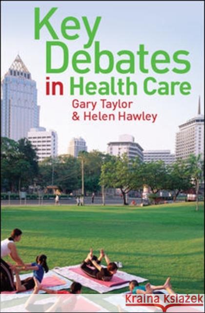 Key Debates in Healthcare Gary Taylor 9780335223947 OPEN UNIVERSITY PRESS - książka