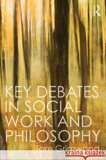 Key Debates in Social Work and Philosophy Tom Grimwood 9780415744546 Routledge - książka