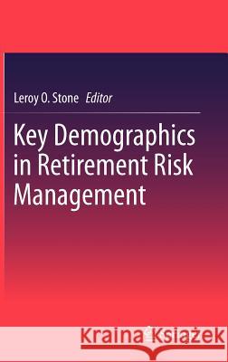 Key Demographics in Retirement Risk Management Leroy O Stone 9789400740433 Springer - książka