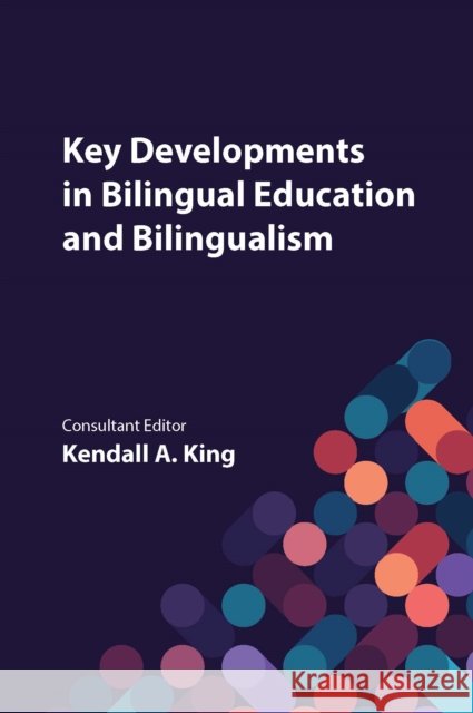 Key Developments in Bilingual Education and Bilingualism Kendall A. King 9781836682165 Multilingual Matters Limited - książka