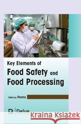 Key Elements of Food Safety and Food Processing Reema Reema 9781774694756 Delve Publishing - książka