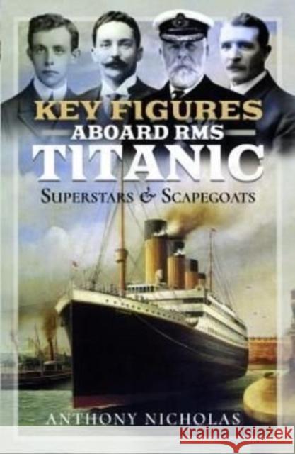Key Figures Aboard RMS Titanic: Superstars and Scapegoats Nicholas, Anthony 9781399086004 Pen & Sword Books Ltd - książka
