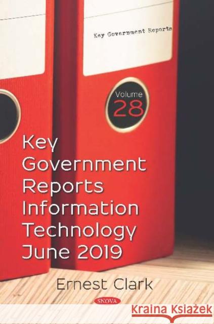 Key Government Reports. Volume 28: Information Technology - June 2019 Ernest Clark   9781536165722 Nova Science Publishers Inc - książka