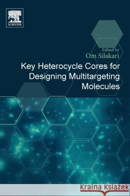 Key Heterocycle Cores for Designing Multitargeting Molecules Om Silakari 9780081020838 Elsevier - książka