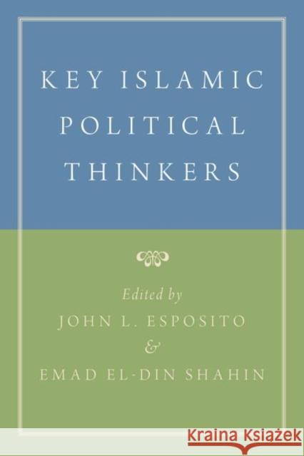 Key Islamic Political Thinkers John L. Esposito Emad Eldin Shahin 9780190900359 Oxford University Press, USA - książka