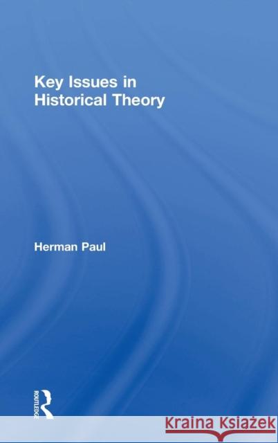 Key Issues in Historical Theory Herman Paul Anthony Runia 9781138802728 Routledge - książka