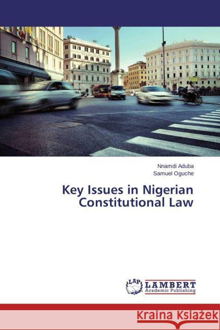 Key Issues in Nigerian Constitutional Law Aduba, Nnamdi; Oguche, Samuel 9783659596124 LAP Lambert Academic Publishing - książka