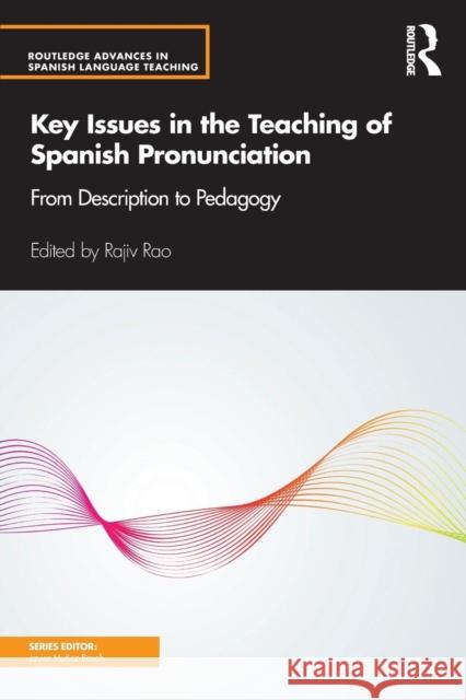 Key Issues in the Teaching of Spanish Pronunciation: From Description to Pedagogy Rao, Rajiv 9781138954618 Routledge - książka