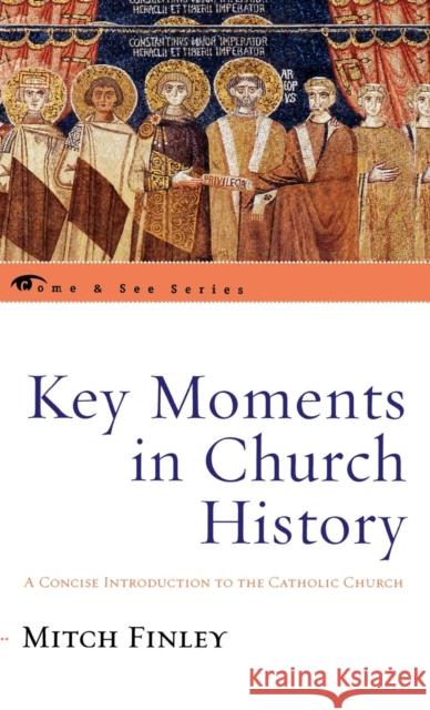 Key Moments in Church History: A Concise Introduction to the Catholic Church Finley, Mitch 9780742550728 Rowman & Littlefield Publishers - książka