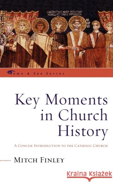 Key Moments in Church History: A Concise Introduction to the Catholic Church Finley, Mitch 9780742550735 Rowman & Littlefield Publishers - książka