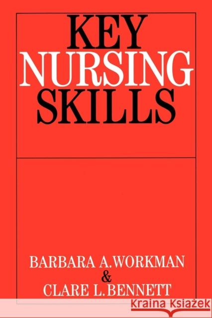 Key Nursing Skills Barbara Workman Barbara A. Workman Clare L. Bennett 9781861563224 John Wiley & Sons - książka