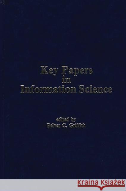 Key Papers in Information Science Belver C. Griffith 9780313257773 Greenwood Press - książka