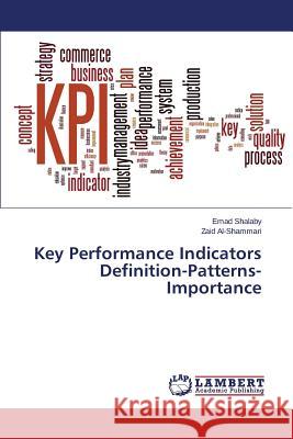 Key Performance Indicators Definition-Patterns- Importance Al-Shammari Zaid                         Shalaby Emad 9783659720611 LAP Lambert Academic Publishing - książka