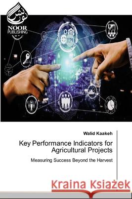 Key Performance Indicators for Agricultural Projects Kaakeh, Walid 9786209093739 Noor Publishing - książka