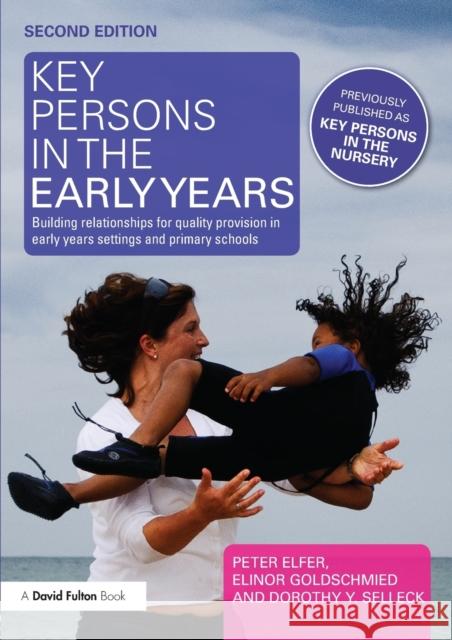 Key Persons in the Early Years: Building relationships for quality provision in early years settings and primary schools Elfer, Peter 9780415610391  - książka