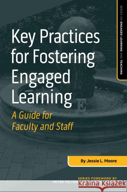 Key Practices for Fostering Engaged Learning: A Guide for Faculty and Staff Jessie L. Moore 9781642671179 Stylus Publishing (VA) - książka