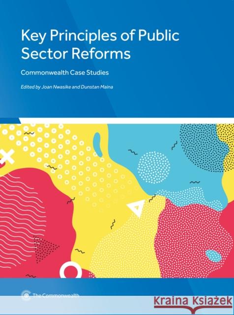 Key Principles of Public Sector Reforms: Commonwealth Case Studies Dr Joan Nwasike, Dunstan Maina 9781849291811 Commonwealth Secretariat - książka