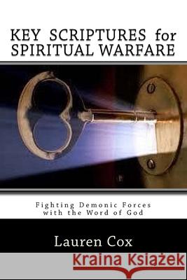 KEY SCRIPTURES for SPIRITUAL WARFARE: Fighting Demonic Forces with the Word of God Lauren Cox 9781502765666 Createspace Independent Publishing Platform - książka