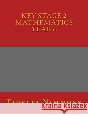 Key Stage 2 Mathematics Year 6 Fidelia Nimmons 9781541390690 Createspace Independent Publishing Platform - książka