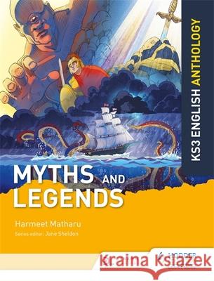 Key Stage 3 English Anthology: Myths and Legends Jane Sheldon Harmeet Matharu  9781510477346 Hodder Education - książka