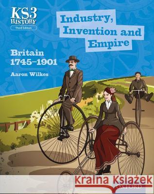Key Stage 3 History by Aaron Wilkes: Industry, Invention and Empire: Britain 1745-1901 Student Book Aaron Wilkes 9780198393191 Oxford University Press - książka