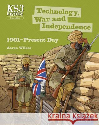 Key Stage 3 History by Aaron Wilkes: Technology, War and Independence 1901-Present Day Student Book Aaron Wilkes 9780198393214 Oxford University Press - książka