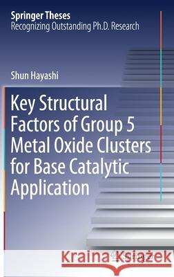 Key Structural Factors of Group 5 Metal Oxide Clusters for Base Catalytic Application Shun Hayashi 9789811573477 Springer - książka