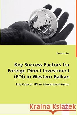 Key Success Factors for Foreign Direct Investment (FDI) in Western Balkan Dusko Lukac 9783639038071 VDM Verlag - książka