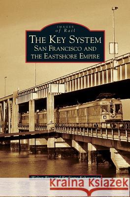 Key System: San Francisco and the Eastshore Empire Walter Rice, Emiliano Echeverria 9781531628819 Arcadia Publishing Library Editions - książka