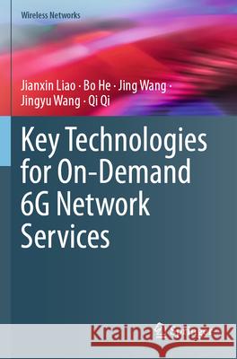 Key Technologies for On-Demand 6G Network Services Liao, Jianxin, He, Bo, Wang, Jing 9783031706080 Springer Nature Switzerland - książka