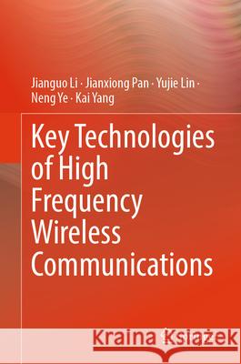 Key Technologies of High Frequency Wireless Communications Jianguo Li Jianxiong Pan Yujie Lin 9789819658930 Springer - książka