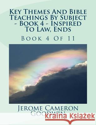 Key Themes And Bible Teachings By Subject - Book 4 - Inspired To Law, Ends: Book 4 Of 11 Goodwin, Jerome Cameron 9781500591137 Createspace - książka