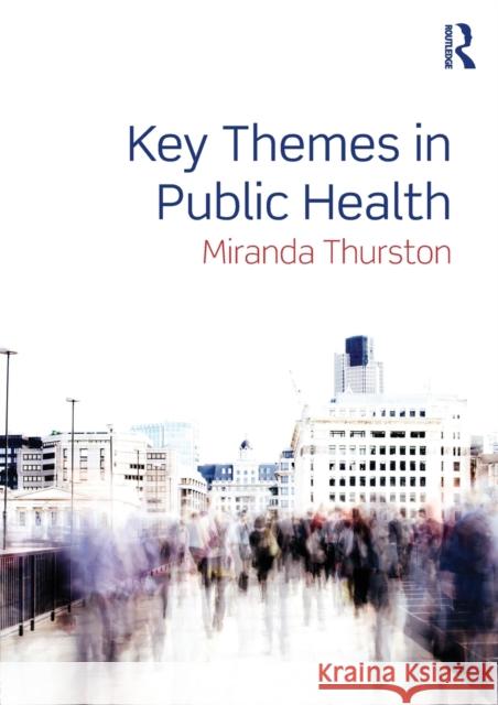 Key Themes in Public Health Miranda Thurston 9780415673822 Taylor & Francis Ltd - książka