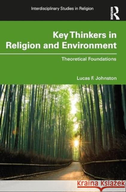 Key Thinkers in Religion and Environment: Theoretical Foundations Lucas F. Johnston 9781032428987 Routledge - książka