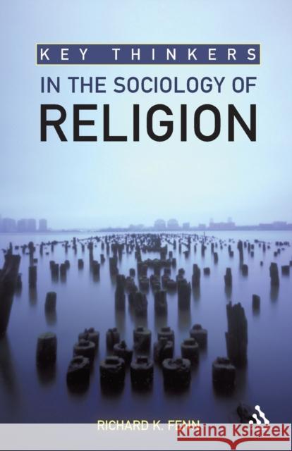 Key Thinkers in the Sociology of Religion Richard K Fenn 9780826499424  - książka