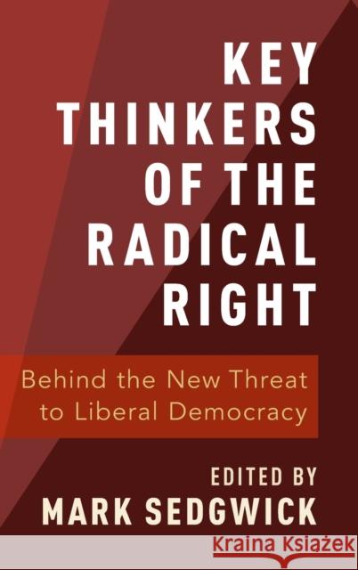 Key Thinkers of the Radical Right: Behind the New Threat to Liberal Democracy Mark Sedgwick 9780190877583 Oxford University Press, USA - książka