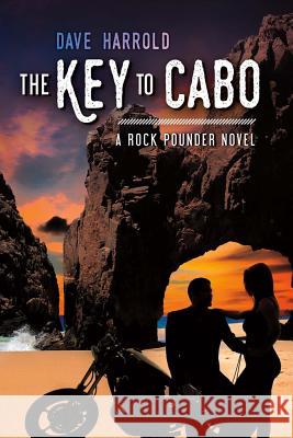 Key to Cabo: A Rock Pounder Novel Dave Harrold 9780974055114 Bookbaby - książka
