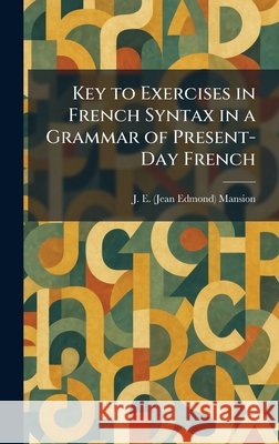 Key to Exercises in French Syntax in a Grammar of Present-Day French Mansion, J. E. (Jean Edmond) 9781025763118 Tradd Street Press - książka