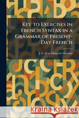 Key to Exercises in French Syntax in a Grammar of Present-Day French Mansion, J. E. (Jean Edmond) 9781025766799 Tradd Street Press - książka