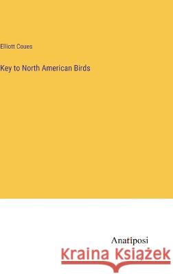 Key to North American Birds Elliott Coues   9783382130558 Anatiposi Verlag - książka