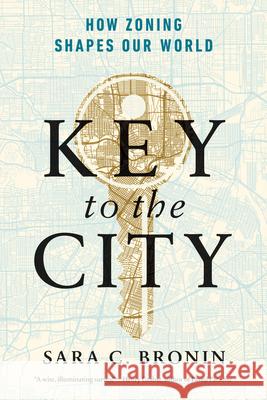 Key to the City: How Zoning Shapes Our World Sara C. (Cornell University) Bronin 9781324123507 W. W. Norton & Company - książka