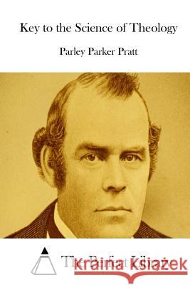 Key to the Science of Theology Parley Parker Pratt The Perfect Library 9781512241020 Createspace - książka