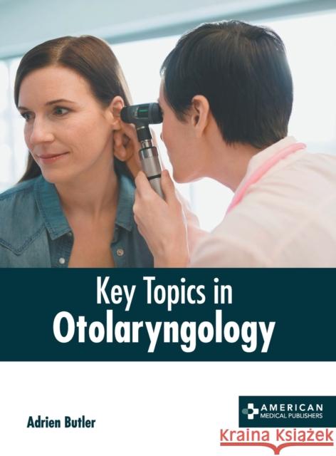 Key Topics in Otolaryngology Adrien Butler 9781639274109 American Medical Publishers - książka