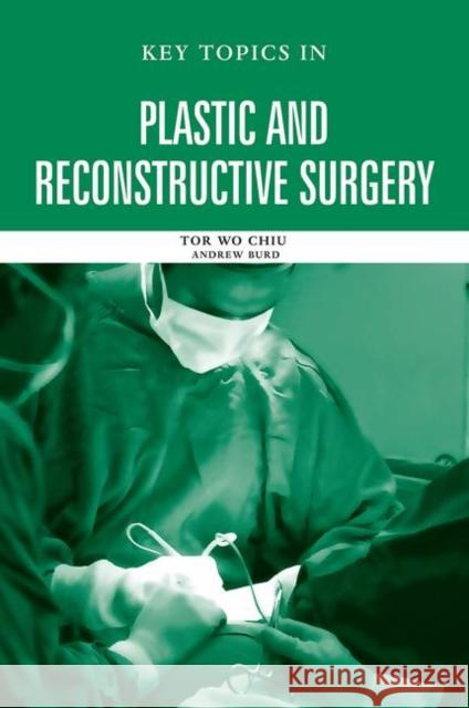 Key Topics in Plastic and Reconstructive Surgery Tor Wo Chiu 9781841844787 Taylor & Francis Group - książka