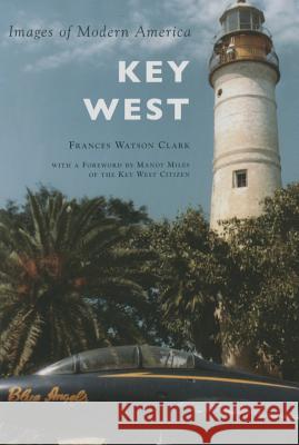 Key West Frances Watson Clark Mandy Miles 9781467115063 Arcadia Publishing (SC) - książka