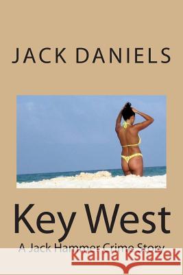 Key West: A Jack Hammer Crime Story Jack Daniels 9781508558019 Createspace - książka
