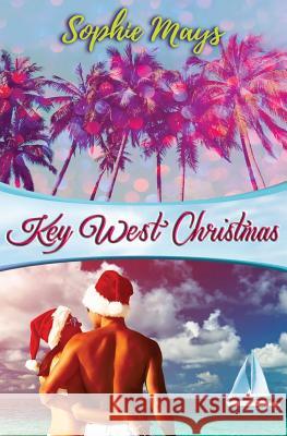 Key West Christmas: A Whimsical Tropical Short Read Sophie Mays 9781540497468 Createspace Independent Publishing Platform - książka