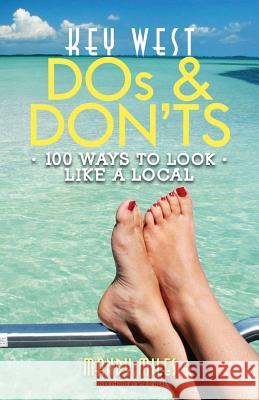 Key West Dos and Don'ts: 100 Ways to Look Like a Local Miles, Mandy 9781523705153 Createspace Independent Publishing Platform - książka